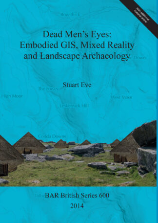 Dead Men’s Eyes: Embodied GIS Mixed Reality and Landscape Archaeology cover