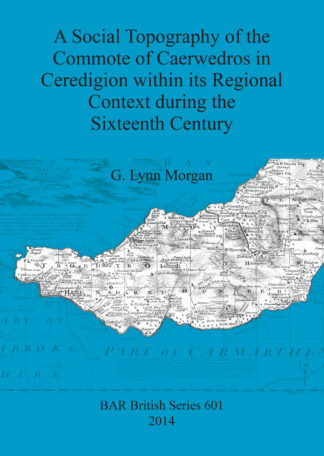 Social Topography of the Commote of Caerwedros in Ceredigion Within its Regional Context During the Sixteenth Century cover