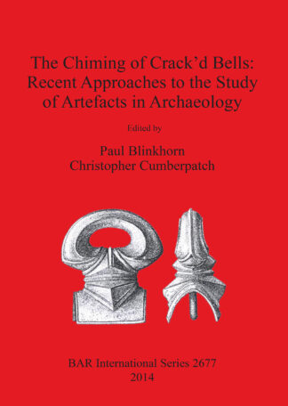 Chiming of Crack’d Bells: Recent Approaches to the Study of Artefacts in Archaeology cover