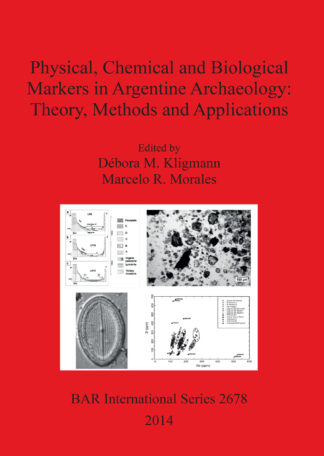Physical chemical and biological markers in Argentine Archaeology: Theory Methods and Applications cover