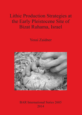 Lithic Production Strategies at the Early Pleistocene Site of Bizat Ruhama Israel cover