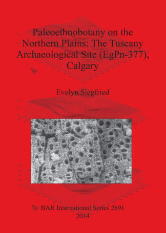 Paleoethnobotany on the Northern Plains: The Tuscany Archaeological Site (EgPn-377) Calgary cover