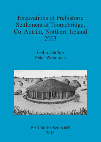 Excavations of Prehistoric Settlement at Toomebridge Co. Antrim Northern Ireland 2003 cover