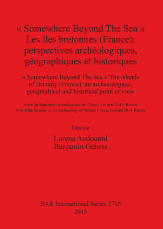 « Somewhere Beyond The Sea » Les îles bretonnes (France): Perspectives archéologiques géographiques et historiques cover