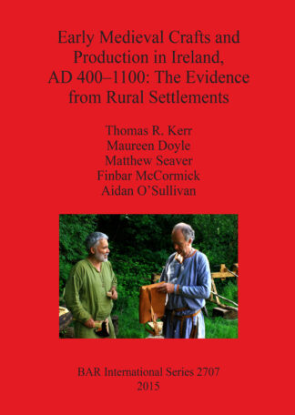 Early Medieval Crafts and Production in Ireland AD 400–1100: The Evidence from Rural Settlements cover