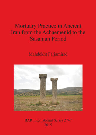 Mortuary Practice in Ancient Iran from the Achaemenid to the Sasanian Period cover