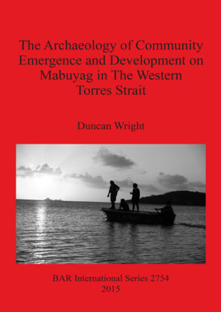 Archaeology of Community Emergence and Development on Mabuyag in The Western Torres Strait cover