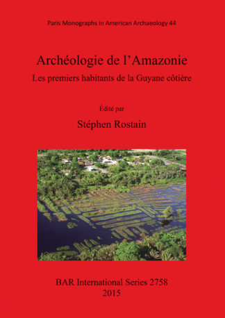 Archéologie de l’Amazonie Les premiers habitants de la Guyane côtière cover
