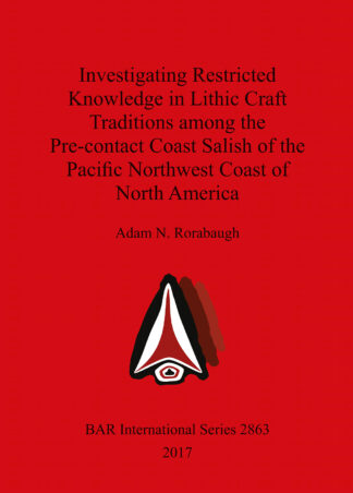 Investigating Restricted Knowledge in Lithic Craft Traditions among the Pre-contact Coast Salish of the Pacific Northwest Coast of North America cover