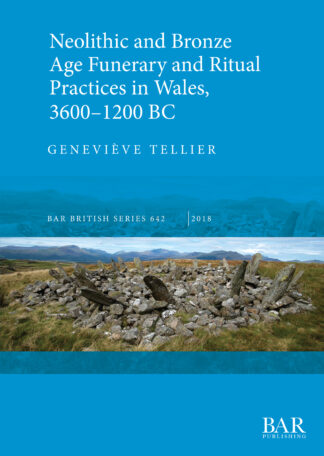 Neolithic and Bronze Age Funerary and Ritual Practices in Wales 3600–1200 BC cover