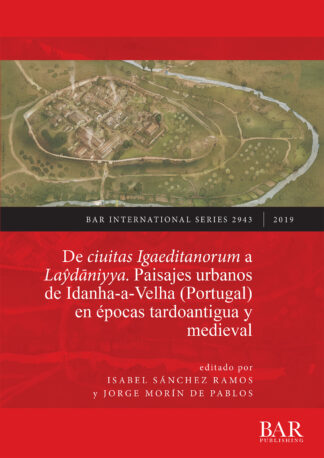 ciuitas Igaeditanorum a Laŷdāniyya. Paisajes urbanos de Idanha-a-Velha (Portugal) en épocas tardoantigua y medieval cover