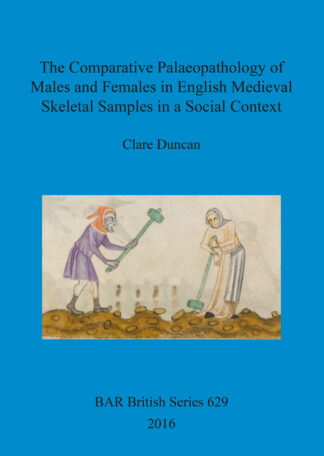 The Comparative Palaeopathology of Males and Females in English Medieval Skeletal Samples in a Social Context cover