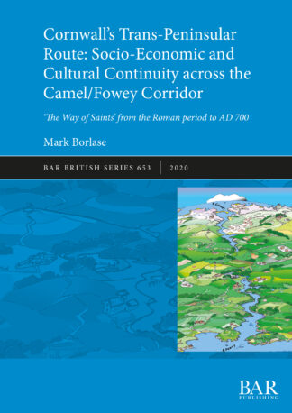 Cornwall’s Trans-Peninsular Route: Socio-Economic and Cultural Continuity across the Camel/Fowey Corridor cover