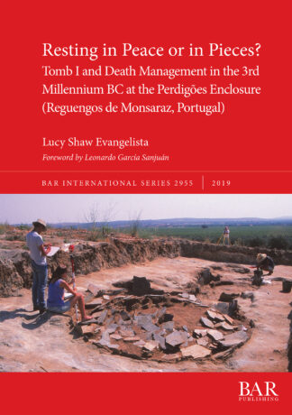 Resting in Peace or in Pieces? Tomb I and Death Management in the 3rd Millennium BC at the Perdigões Enclosure (Reguengos de Monsaraz