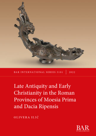 Late Antiquity and Early Christianity in the Roman Provinces of Moesia Prima and Dacia Ripensis cover