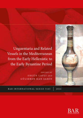 Unguentaria and Related Vessels in the Mediterranean from the Early Hellenistic to the Early Byzantine Period cover