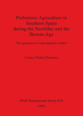Prehistoric Agriculture in Southern Spain during the Neolithic and the Bronze Age cover