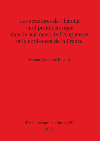 Structures de l'habitat Rural Prohistorique dans le Sud-ouest de l'Angleterre et le Nord-ouest de la France cover