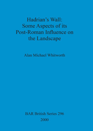 Hadrian's Wall : some aspects of its post-Roman influence on the landscape cover