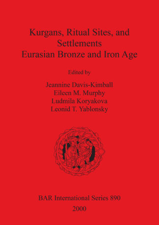 Kurgans Ritual Sites and Settlements: Eurasian Bronze and Iron Age cover