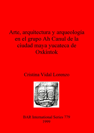 Arte arquitectura y arqueología en el grupo Ah Canul de la ciudad maya yucateca de Oxkintok cover
