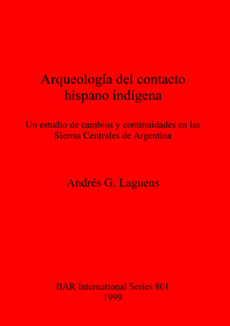 Arqueología del contacto hispano indígena: Un estudio de cambios y continuidades en las Sierras Centrales de Argentina cover