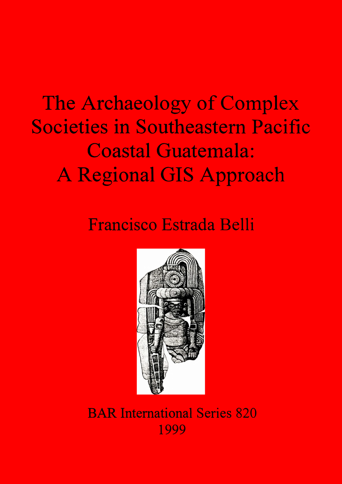 The Archaeology of Complex Societies in Southeastern Pacific Coastal Guatemala: A Regional Approach cover