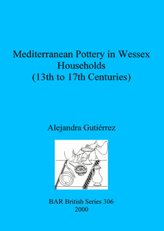 Mediterranean Pottery in Wessex Households (13th to 17th Centuries) cover