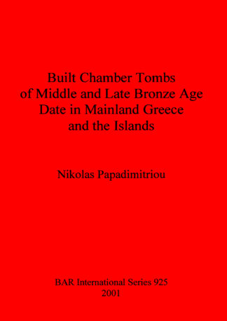 Built Chamber Tombs of Middle and Late Bronze Age Date in Mainland Greece and the Islands cover