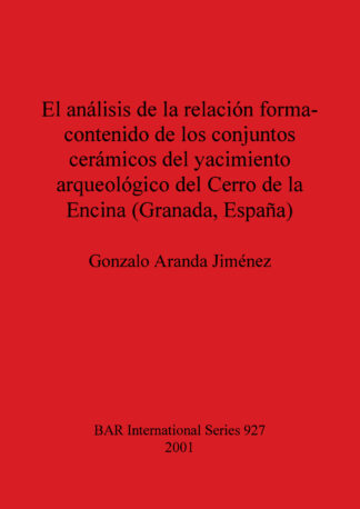 análisis de la relación forma-contenido de los conjuntos carámicos del yacimiento arqueológico del Cerro de la Encina (Granada España) cover