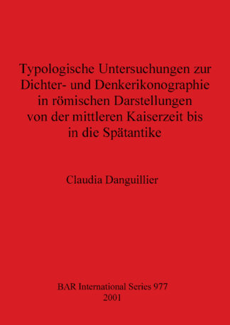Typologische Untersuchungen zur Dichter- und Denkerikonographie in römischen Darstellungen von der mittleren Kaiserzeit bis in die Spätantike cover