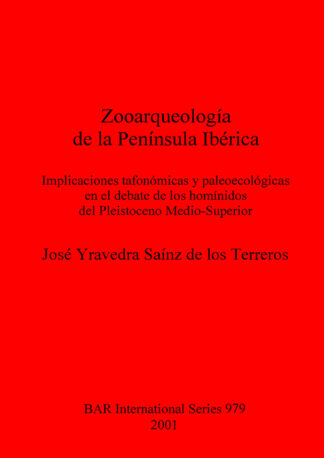 Zooarqueología de la Península Ibérica: Implicaciones tafonómicas y paleoecológicas en el debate de los homínidos del Pleistoceno Medio-Superior cover