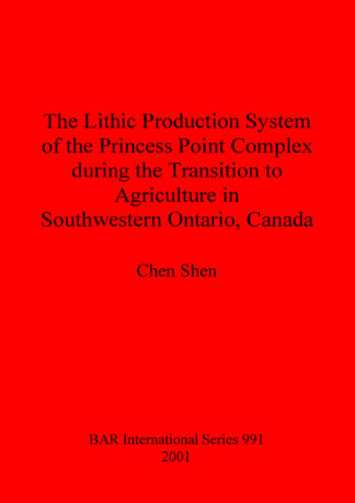 Lithic Production System of the Princess Point Complex during the Transition to Agriculture in Southwestern Ontario Canada cover