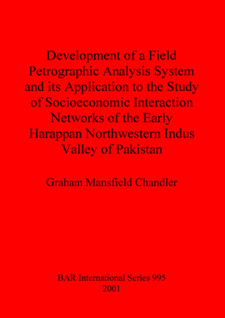 Development of a Field Petrographic Analysis System and its Application to the Study of Socioeconomic Interaction Networks of the Early Harappan North cover
