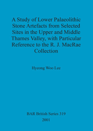 study of Lower Palaeolithic stone artefacts from selected sites in the Upper and Middle Thames Valley