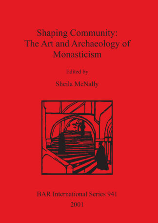 Shaping Community: The Art and Archaeology of Monasticism cover