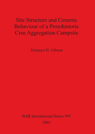 Site Structure and Ceramic Behaviour of a Protohistoric Cree Aggregation Campsite cover