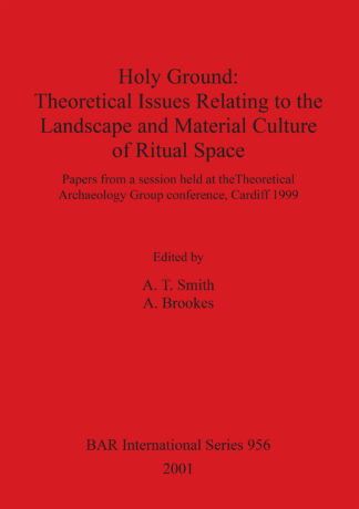 Holy Ground: Theoretical Issues Relating to the Landscape and Material Culture of Ritual Space cover