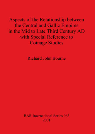Aspects of the Relationship between the Central and Gallic Empires in the Mid to Late Third Century AD with Special Reference to Coinage Studies cover