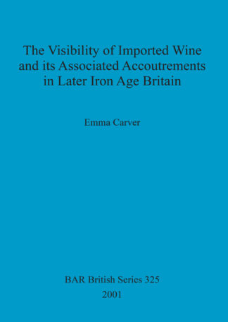 Visibility of Imported Wine and Its Associated Accoutrements in Later Iron Age Britain cover