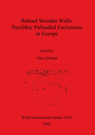 Behind Wooden Walls: Neolithic Palisaded Enclosures in Europe cover