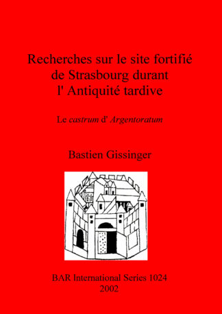 Recherches sur le site fortifié de Strasbourg durant l'Antiquité tardive: Le castrum d’Argentoratum cover