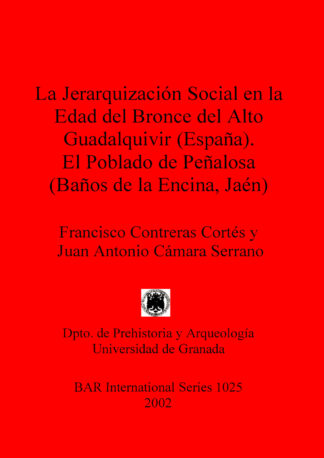 Jerarquizacion Social en la Edad Del Bronce Del Alto Guadalquivir (Espana) el Poblado de Penalosa (Banos de la Encina Jaen) cover