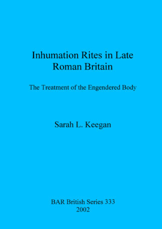 Inhumation Rites in Late Roman Britain: The Treatment of the Engendered Body cover