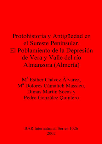 Protohistoria y Antigüedad en el Sureste Peninsular. El Poblamiento de la Depresión de Vera y Valle del río Almanzora (Almería) cover