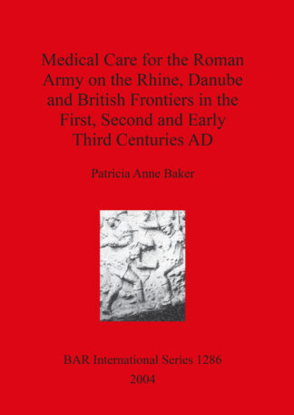 Medical Care for the Roman Army on the Rhine Danube and British Frontiers in the First Second and Early third Centuries AD cover