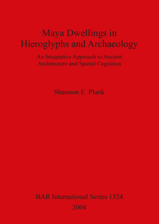 Maya Dwellings in Hieroglyphs and Archaeology cover