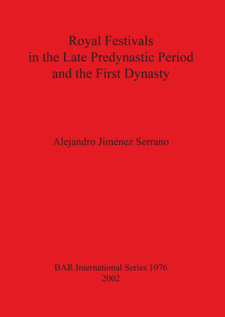 Royal Festivals in the Late Predynastic Period and the First Dynasty cover