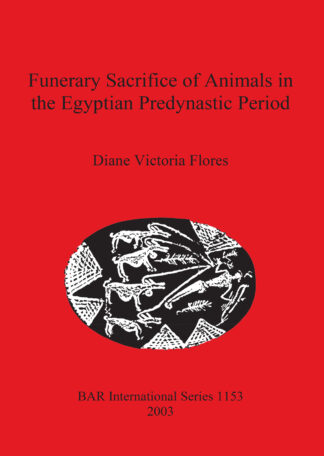 Funerary Sacrifice of Animals in the Egyptian Predynastic Period cover