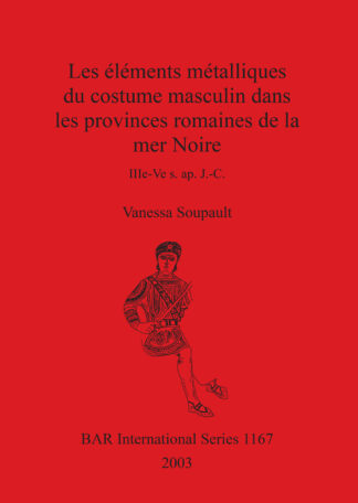 Les éléments métalliques du costume masculin dans les provinces romaines de la mer Noire IIIe-Ve s. ap. J.-C. cover